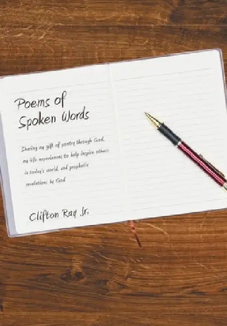 Poems of Spoken Words: Sharing My Gift of Poetry Through God, My Life Experiences to Help Inspire Others in Today's World, and Prophetic Reve by Jr. Ray Clifton