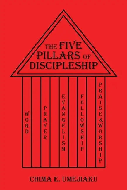 The Five Pillars of Discipleship by Chima E. Umejiaku