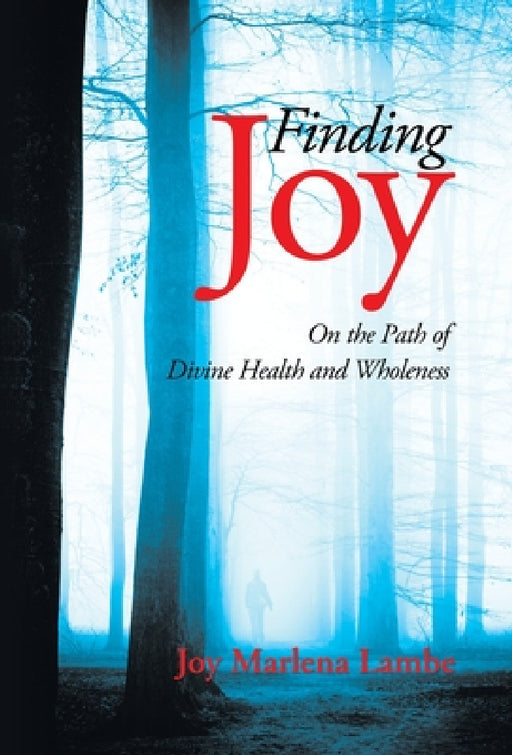 Finding Joy: On the Path of Divine Health and Wholeness by Joy Marlena Lambe
