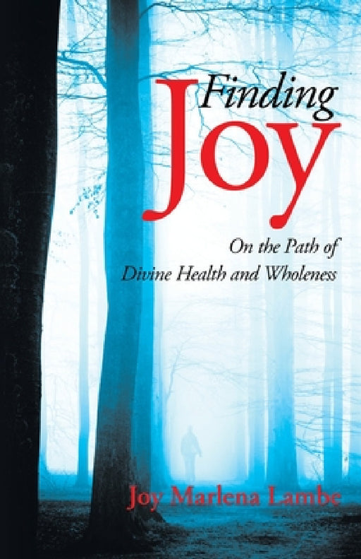 Finding Joy: On the Path of Divine Health and Wholeness by Joy Marlena Lambe