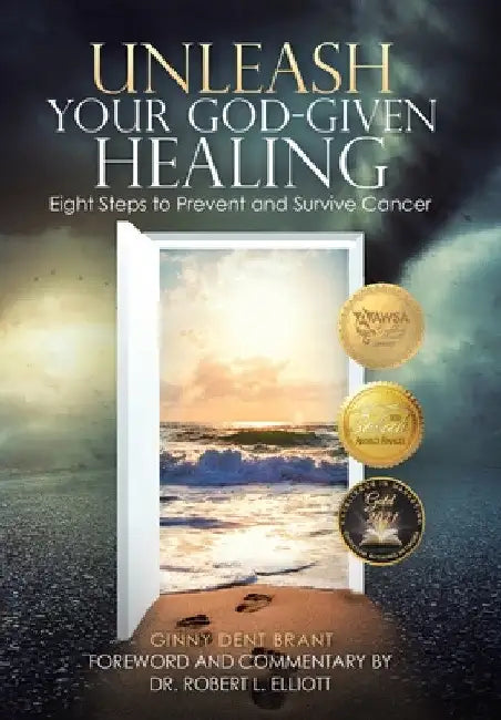 Unleash Your God-Given Healing: Eight Steps to Prevent and Survive Cancer by Robert L. Elliott