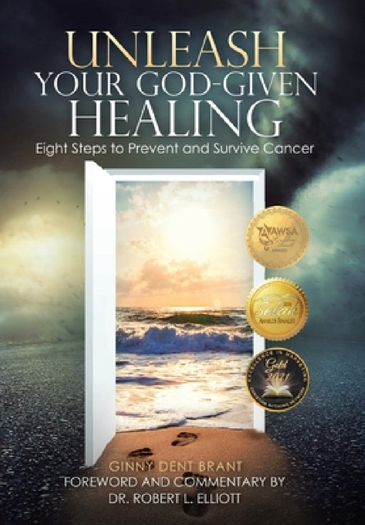 Unleash Your God-Given Healing: Eight Steps to Prevent and Survive Cancer by Robert L. Elliott, Ginny Dent Brant