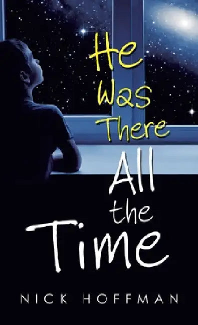 He Was There All the Time by Nick Hoffman