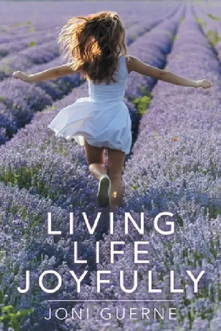 Living Life Joyfully by Joni Guerne
