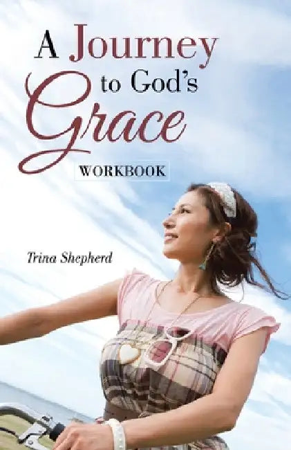 A Journey to God's Grace: Workbook by Trina Shepherd