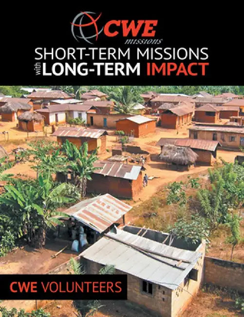 Cwe Missions: Short-Term Missions with Long-Term Impact by Cwe Volunteers