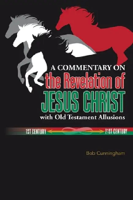 A Commentary on the Revelation of Jesus Christ with Old Testament Allusions by Bob Cunningham