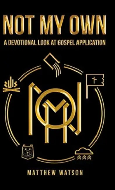Not My Own: A Devotional Look at Gospel Application by Matthew Watson