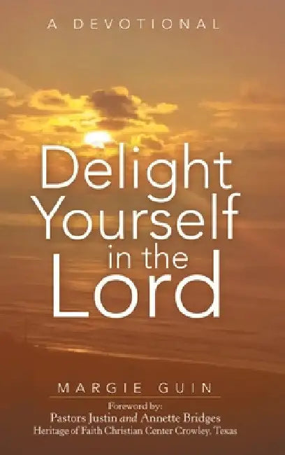 Delight Yourself in the Lord: A Devotional by Margie Guin