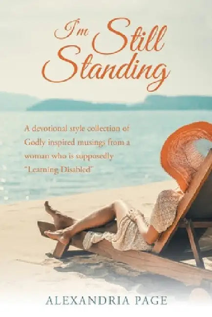 I'm Still Standing: A Devotional Style Collection of Godly Inspired Musings from a Woman Who Is Supposedly "Learning Disabled" by Alexandria Page