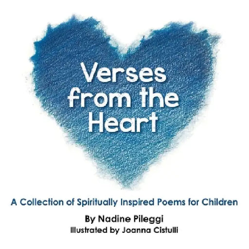 Verses from the Heart: A Collection of Spiritually Inspired Poems for Children by Nadine Pileggi