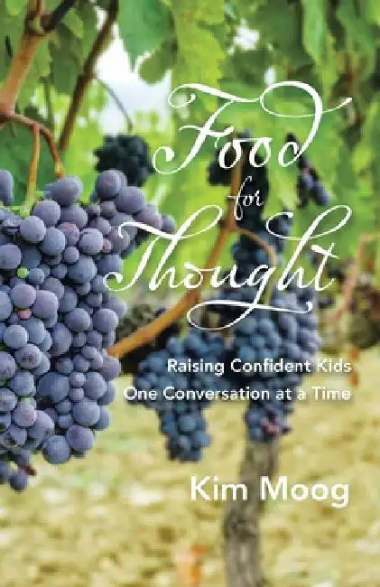 Food for Thought: Raising Confident Kids One Conversation at a Time by Kim Moog