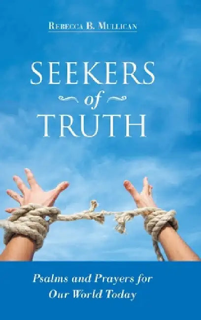 Seekers of Truth: Psalms and Prayers for Our World Today by Rebecca B. Mullican