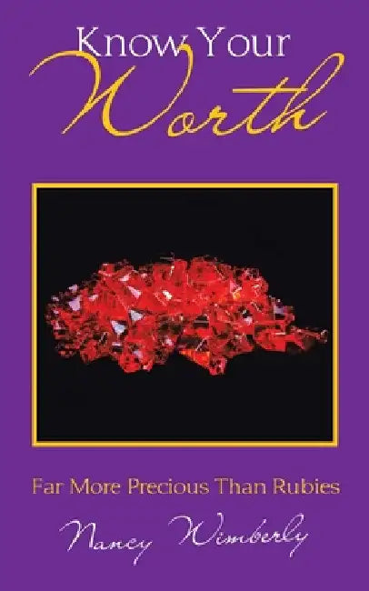 Know Your Worth: Far More Precious Than Rubies by Nancy Wimberly