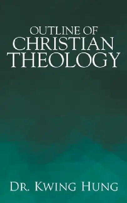 Outline of Christian Theology by Kwing Hung