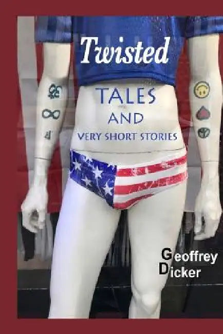 Twisted Tales and Very Short Stories by Geoffrey Dicker