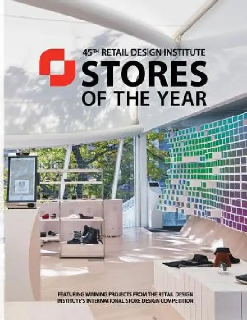 Stores of the Year 45: Winners of the Retail Design Institute's 45th Annual Design Competition by Retail Design Institute