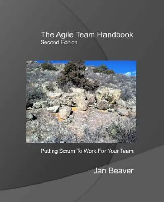 The Agile Team Handbook, 2nd Edition: Putting Scrum To Work For Your Team by Jan Beaver