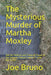 The Mysterious Murder of Martha Moxley: Did the Political and Financial Power of the Kennedy/Skakel Families Trump the Truth? by Joe Bruno