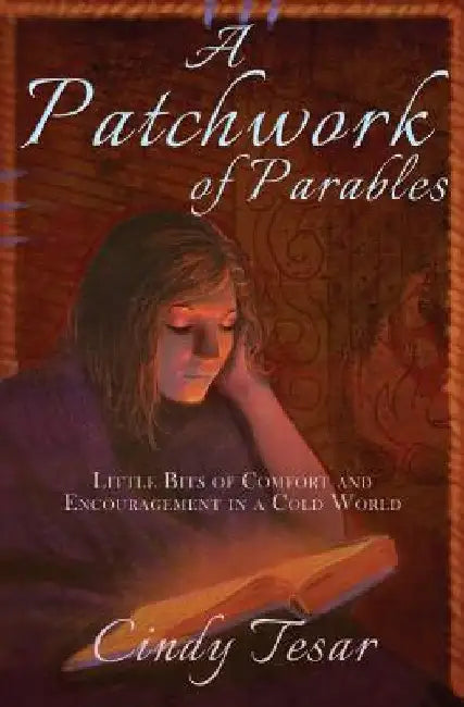 A Patchwork of Parables: Little Bits of Encouragement and Comfort in a Cold World by Cindy Tesar