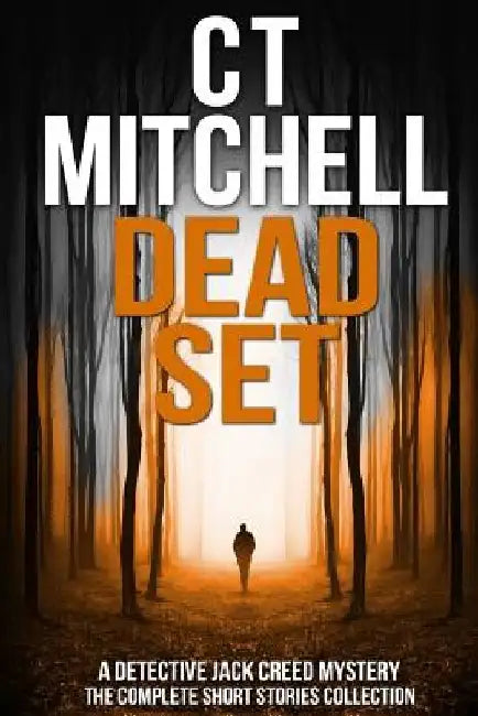 Dead Set: A Detective Jack Creed Mystery - The Complete Short Stories Collection by C. T. Mitchell