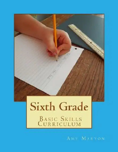 Sixth Grade Basic Skills Curriculum by Amy Maryon