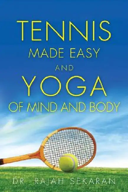 Tennis Made Easy and Yoga of Mind and Body by Rajah Sekaran