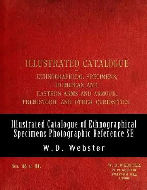 W.D. Webster Illustrated Catalogue of Ethnographical Specimens - Second Edition: Indexed Photographic Reference by J. G. B. Leen