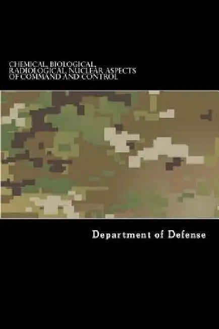Chemical, Biological, Radiological, Nuclear Aspects of Command and Control: ATTP 3-11.36, MCRP 3-37B, NTTP 3-11.34, and AFTTP(I) 3-20.70 by Taylor Anderson