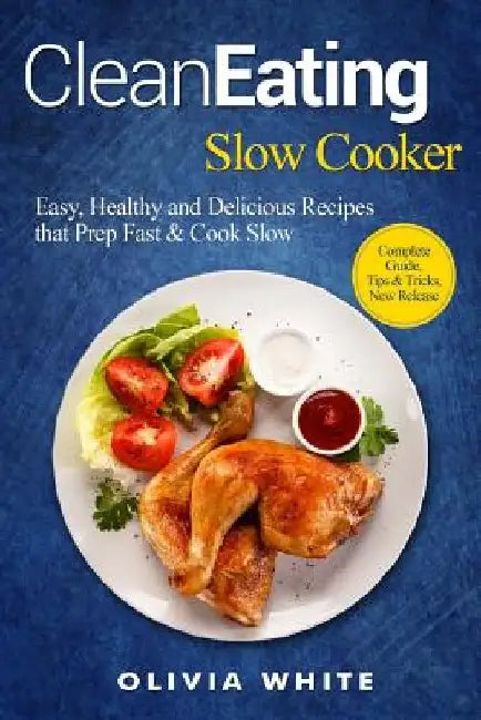 Clean Eating Slow Cooker by Olivia White