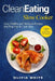 Clean Eating Slow Cooker by Olivia White