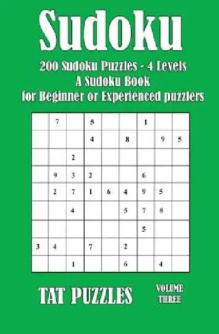 Sudoku: 200 Sudoku Puzzles - 4 Levels - A Sudoku Puzzle Book for Beginner or Experienced puzzlers by Tat Puzzles