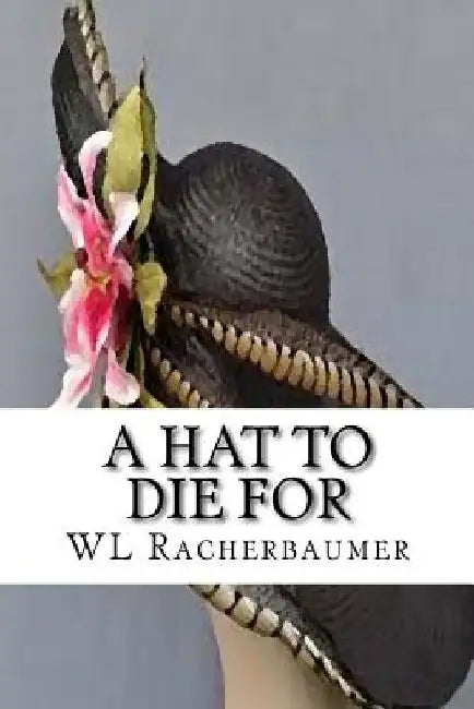 A Hat To Die For by Wl Racherbaumer