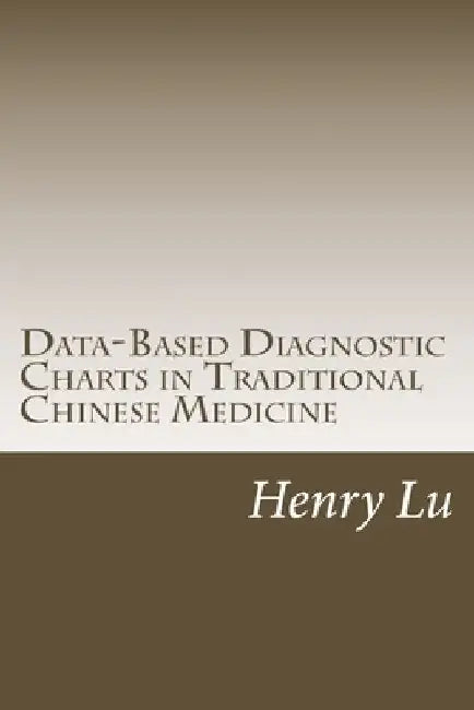Data-Based Diagnostic Charts in Traditional Chinese Medicine by Henry C. Lu