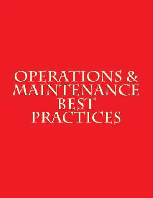 Operations & Maintenance Best Practices: A Guide to Achieving Operational Efficiency - August 2010 by Department of Energy