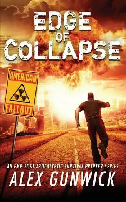 Edge of Collapse: An EMP Post-Apocalyptic Survival Prepper Series by Alex Gunwick