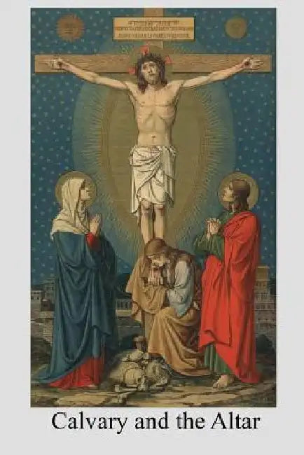 Calvary and the Altar: or Devotions for the Octave of the Blessed Sacrament by Brother Hermenegild Tosf