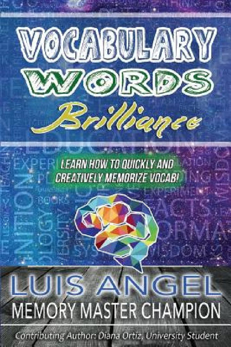Vocabulary Words Brilliance: Learn How To Quickly and Creatively Memorize Vocab by Diana Ortiz