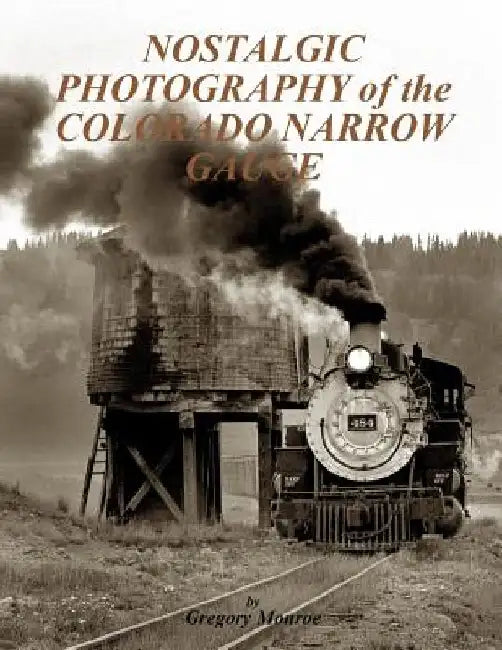 Nostalgic Photography of the Colorado Narrow Gauge by Gregory Monroe