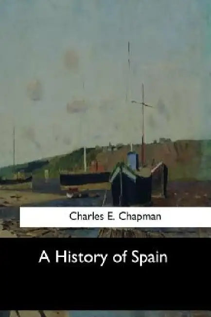 A History of Spain by Charles E. Chapman