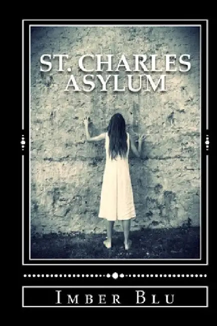 St. Charles Asylum: Hell Is Here by Imber Blu