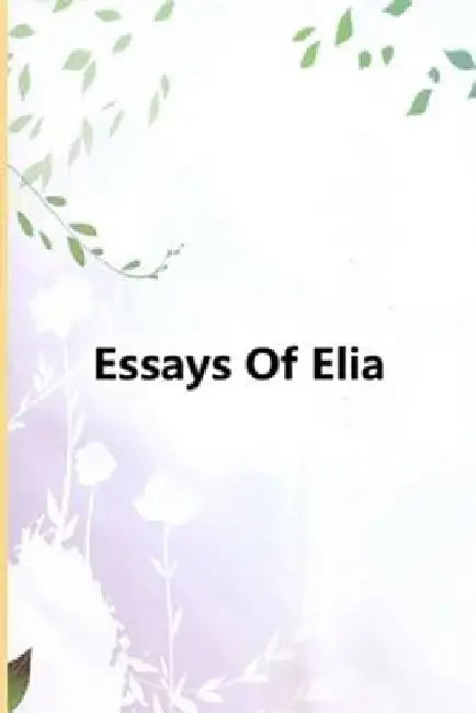 Essays Of Elia by Charles Lamb
