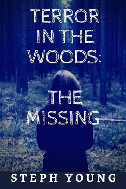 Terror in the Woods: The Missing. by Stephen Young