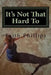 It's Not That Hard To ... by Faith Phillips