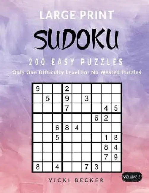 Large Print Sudoku 200 Easy Puzzles: Only One Difficulty Level For No Wasted Puzzles by Vicki Becker
