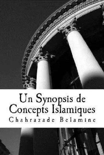 Un Synopsis de Concepts Islamiques by Chahrazade Belamine