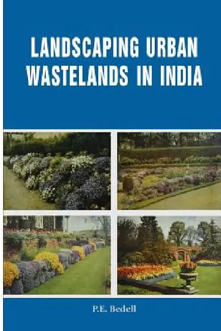 Landscaping Urban Wastelands in India by P. E. Bedell