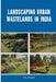 Landscaping Urban Wastelands in India by P. E. Bedell