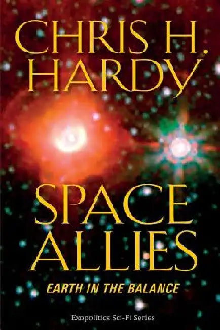 Space Allies: Earth in the Balance by Chris H. Hardy Ph. D.