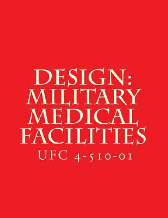 Design: Military Medical Facilities: Unified Facilities Criteria UFC 4-510-01 by Department of Defense